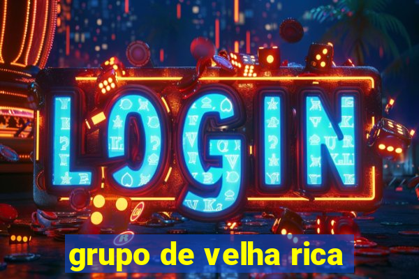 grupo de velha rica